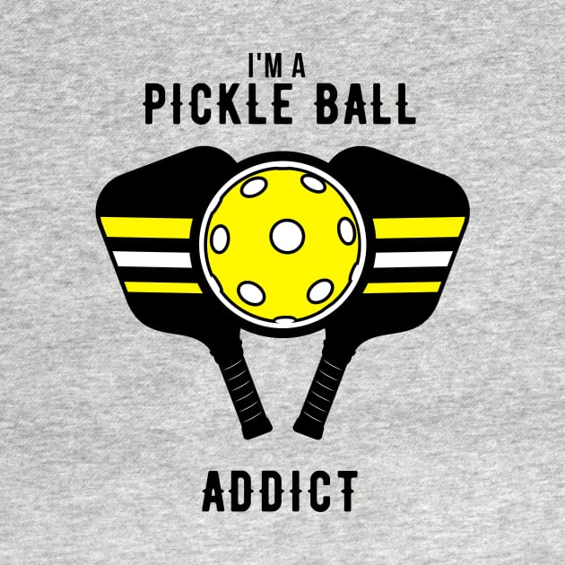 I'm A Pickle Ball Addict by NICHE&NICHE